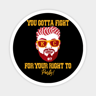 You gotta fight for your right to party - travis kelce Magnet